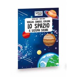 Sassi Viaggia, conosci, esplora. Lo spazio. Il sistema solare